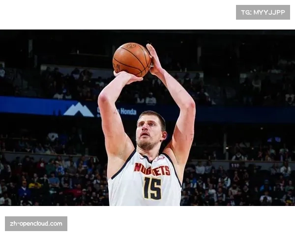 掘金约基奇组织核心作用 高位策应能力改变防守阵型 掘金约基奇组织核心作用 高位策应能力改变防守阵型